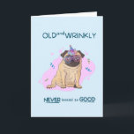 Funny Old and Wrinkkly Mops Birthday Card Karte<br><div class="desc">Funny Mops Geburtstagskarte "Alt und wütend sah noch nie so gut aus" Innen: Happy Birthday</div>