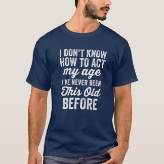 Funny Old people ag Men Ich weiß nicht, wie ich ha T-Shirt