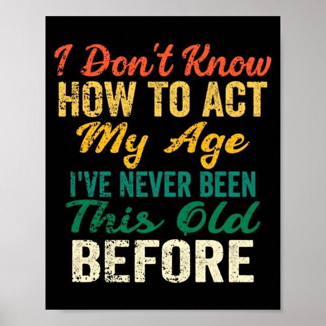 Funny Old People Sayings, I Don't Know How To Act  Poster (Vorne)