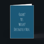 Funny Older Wiser Birthday Karte<br><div class="desc">Die lustige und einfache ältere,  klügere Geburtstagskarte. "Ältere? Ja. Klug? Definitiv nicht." Wenn Sie einen Namen hinzufügen möchten,  klicken Sie auf den 'Personalize button'.</div>