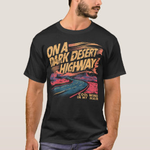 Funny on Dark Deserts Highway - Cool Wind in meine T-Shirt