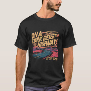 Funny on Dark Deserts Highway Cool Wind in meinem  T-Shirt