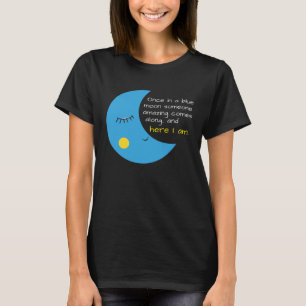 Funny Once in a Blue Moon Jemand Phantastisch T-Shirt
