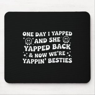 Funny One Day Yapped Sie Yapped Jetzt sind wir B Mousepad