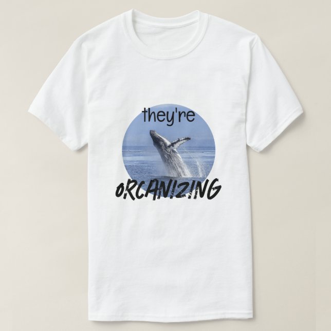 Funny ORCANIZING Orca Killer Whale Meme Joke T-Shirt (Design vorne)