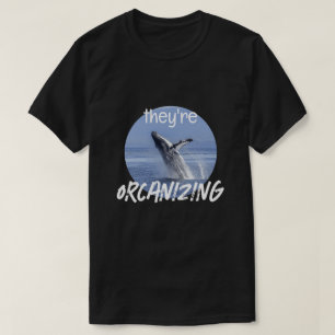 Funny ORCANIZING Orca Killer Whale Meme Joke T-Shirt