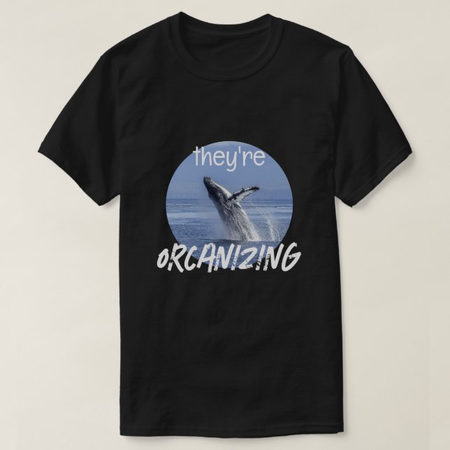 Funny ORCANIZING Orca Killer Whale Meme Joke T-Shirt (Design vorne)