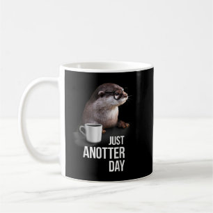 Funny Otter Just Anotter Day for Otter Liebhaber  Kaffeetasse