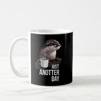 Funny Otter Just Anotter Day for Otter Liebhaber Kaffeetasse