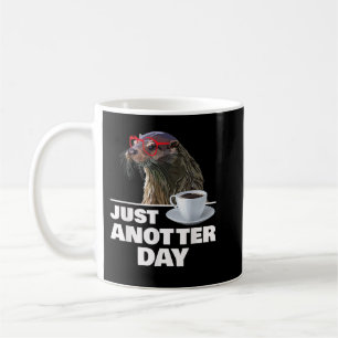Funny Otter Just Anotter Day Otters Lover Otter Co Kaffeetasse