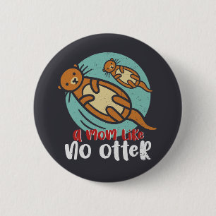 Funny Otter Mom Like No Otter Cute Mother's Day Button