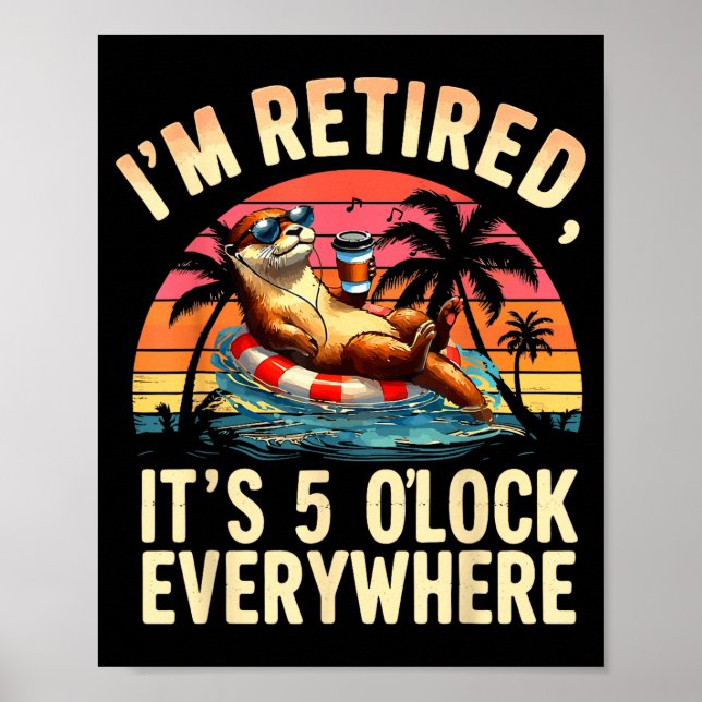 Funny Otter Retirement Its 5 Oclock Everywhere  Poster (Vorne)