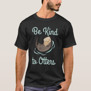 Funny Otter sind nett zu anderen Positiv Inspirati T-Shirt