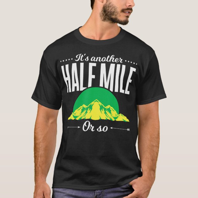Funny Outdoor Hiker Gift Its Another Half Mile Or  T-Shirt (Vorderseite)