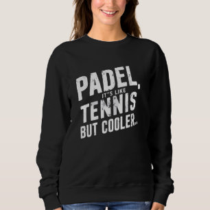 Funny Padel Player Sprichwort Padel Es ist wie Ten Sweatshirt