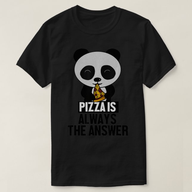 Funny Panda, Pizza is Always the Answer  T-Shirt (Design vorne)