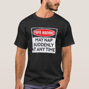 Funny Papa Warnschild - Kann plötzlich Nickerchen  T-Shirt