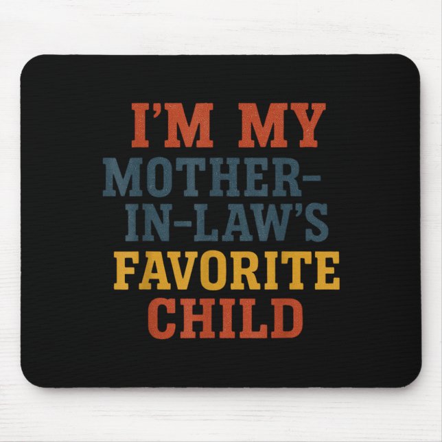 Funny Parent - Im My Mother In Laws Favorite Child Mousepad (Vorne)