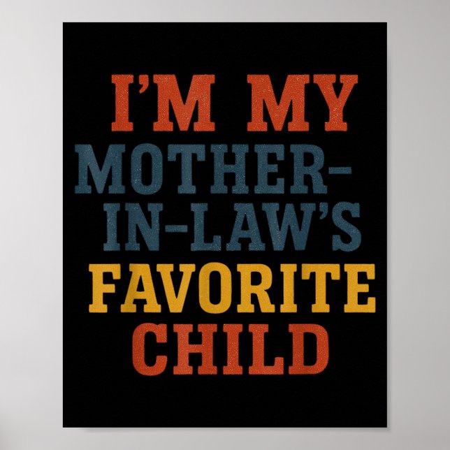 Funny Parent - Im My Mother In Laws Favorite Child Poster (Vorne)