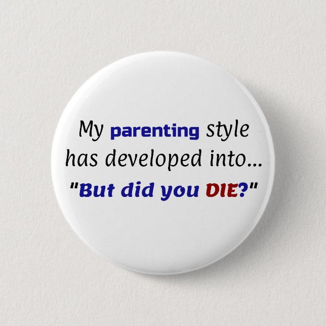 Funny Parenting Joke, "Aber hast du DIE?" Button (Vorderseite)