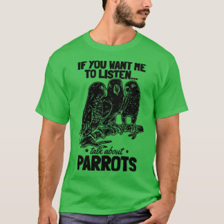Funny Parrot, wenn du mir Will, mir zuzuhören, übe T-Shirt