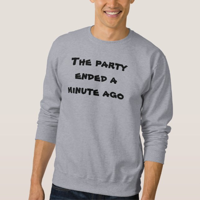 Funny Party endete vor einer Minute Sweatshirt (Vorderseite)