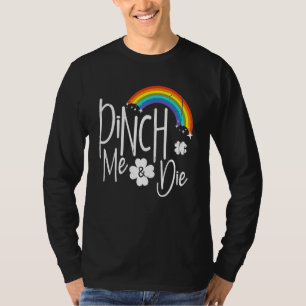 Funny Patricks Day Pinch und Die St Patricks Da T-Shirt