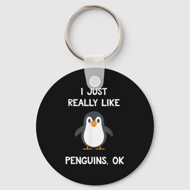 Funny Penguin Quote I Just Really Like Penguins Ok Schlüsselanhänger (Vorderseite)