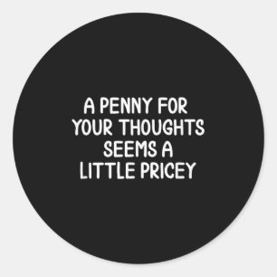 Funny, Penny für deine Gedanken. Sarcastic Joke Te Runder Aufkleber
