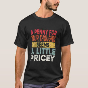 Funny, Penny für deine Gedanken T-Shirt. Sarcastic T-Shirt