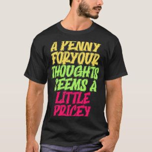 Funny Penny für Ihre Gedanken T Sarcastic Joke T-Shirt