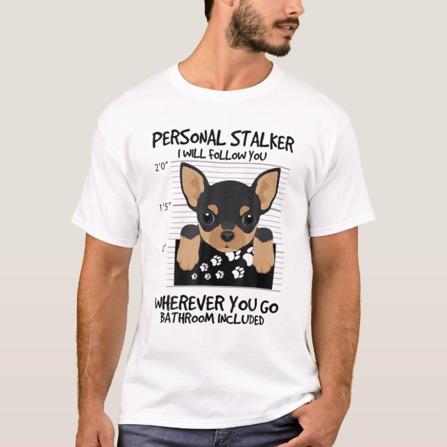 Funny Personal Stalker Chihuahua Dog Lover T-Shirt (Vorderseite)