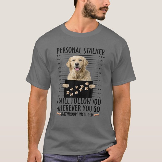 Funny Personal Stalker Golden Retriever Dog Gesche T-Shirt (Vorderseite)