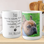 Funny Personalized Dog Dad Pet Photo Father's Day  Kaffeetasse<br><div class="desc">Surprise the Dog Dad this Fathers day, his birthday or any occasion with this super cute and funny dog dad mug . "Dad ... There's nobody I'd rather have by my side , awkwardly waiting while I poop !" Makes a perfect gift from the dog ! Personalize with dog favorite...</div>