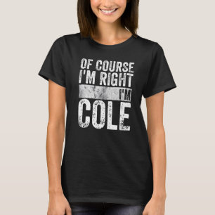 Funny Personalized Name  Of Course I'm Right I'm C T-Shirt