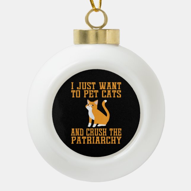Funny Pet Cats und Crush The Patriarchy T - Shirt  Keramik Kugel-Ornament (Vorderseite)