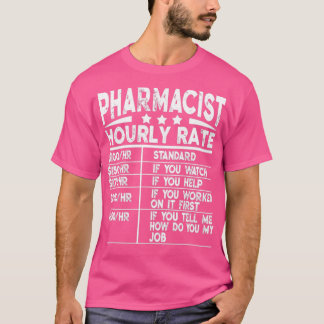 Funny Pharmacist Hourly Rate Gift T-Shirt