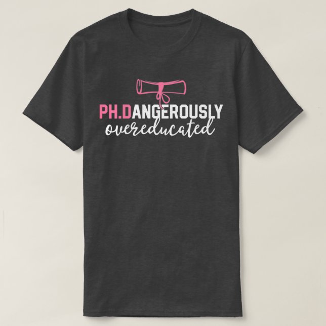 Funny PhD Shirt Dangerously Overeducated Graduatio (Design vorne)