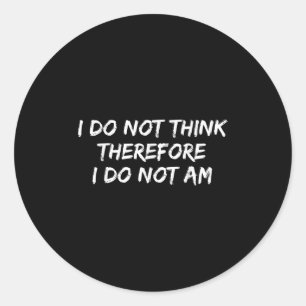 Funny Philosopher Ich glaube nicht, daher tue ich  Runder Aufkleber
