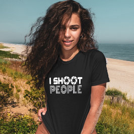 Funny Photographer Gift Camera Lover Shoot People T-Shirt