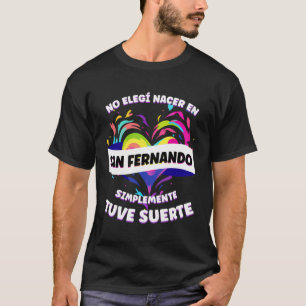 Funny Phrase für die Menschen von San Fernando T-Shirt