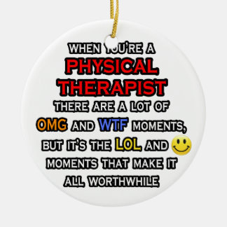 Funny Physical Therapist ... OMG WTF LOL Keramik Ornament