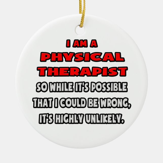Funny Physical Therapist .. Sehr unwahrscheinlich Keramikornament (Vorne)