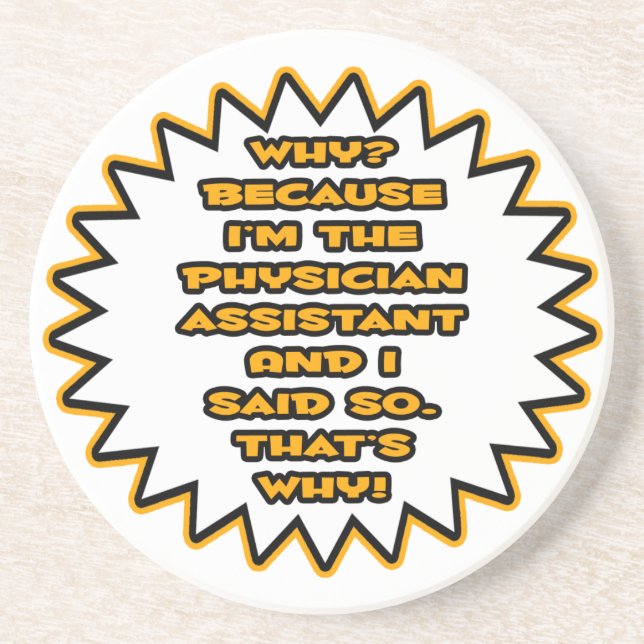 Funny Physician Assistant ... Weil ich das gesagt  Sandstein Untersetzer (Vorne)