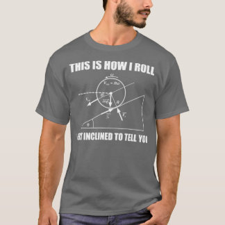 Funny Physics GeschenkSo Roll ich mich wie Inclin T-Shirt