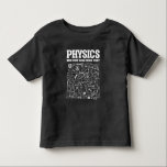 Funny Physics Lehrer Physik Kleinkind T-shirt<br><div class="desc">Funny Nerdy Science Überraschung für einen Studenten,  Chemiker,  Physiker,  Lehrer,  Wissenschaftler oder Apotheker. Ideal Geschenk für alle Science Nerd,  die gerne experimentieren oder ein Experiment im Labor oder Labrador machen.</div>