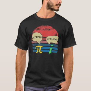 Funny Pi Day März 14. Outfit I Get Real Be Ratio T-Shirt