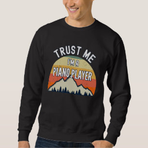 Funny Piano Player Gift Trust Me Im Piano Player Sweatshirt