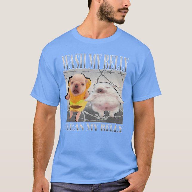 Funny pibble Meme wash My Belly Clean My Belly Mem T-Shirt (Vorderseite)