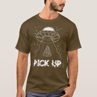 Funny Pick Up Ufo Alien Etraterrestrial Pizza Spac T-Shirt